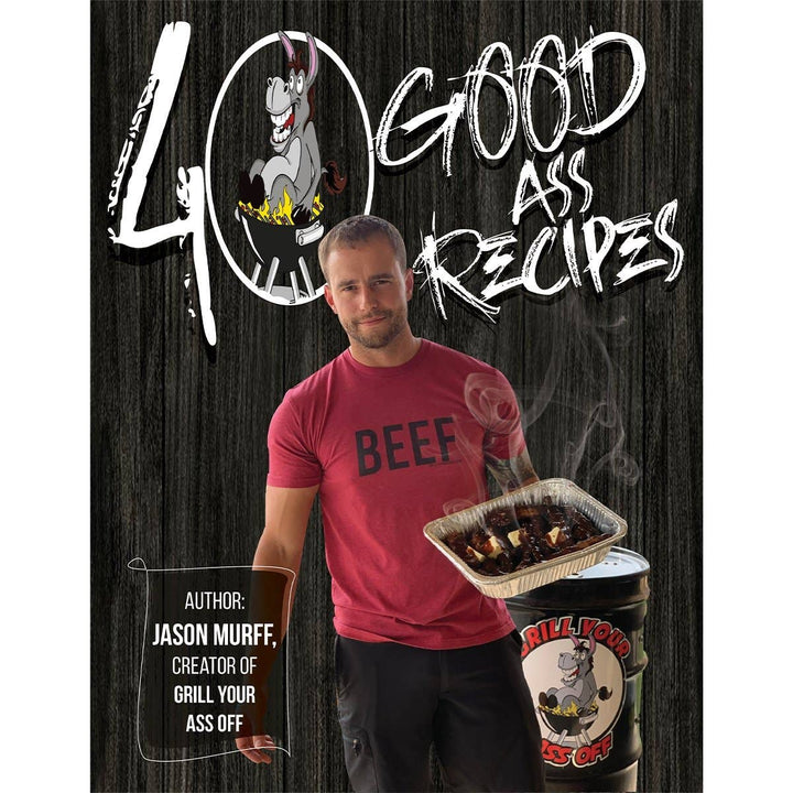 40 Good ASS Recipes ™ Cookbook - Grilling, Baking, BBQ, Fry