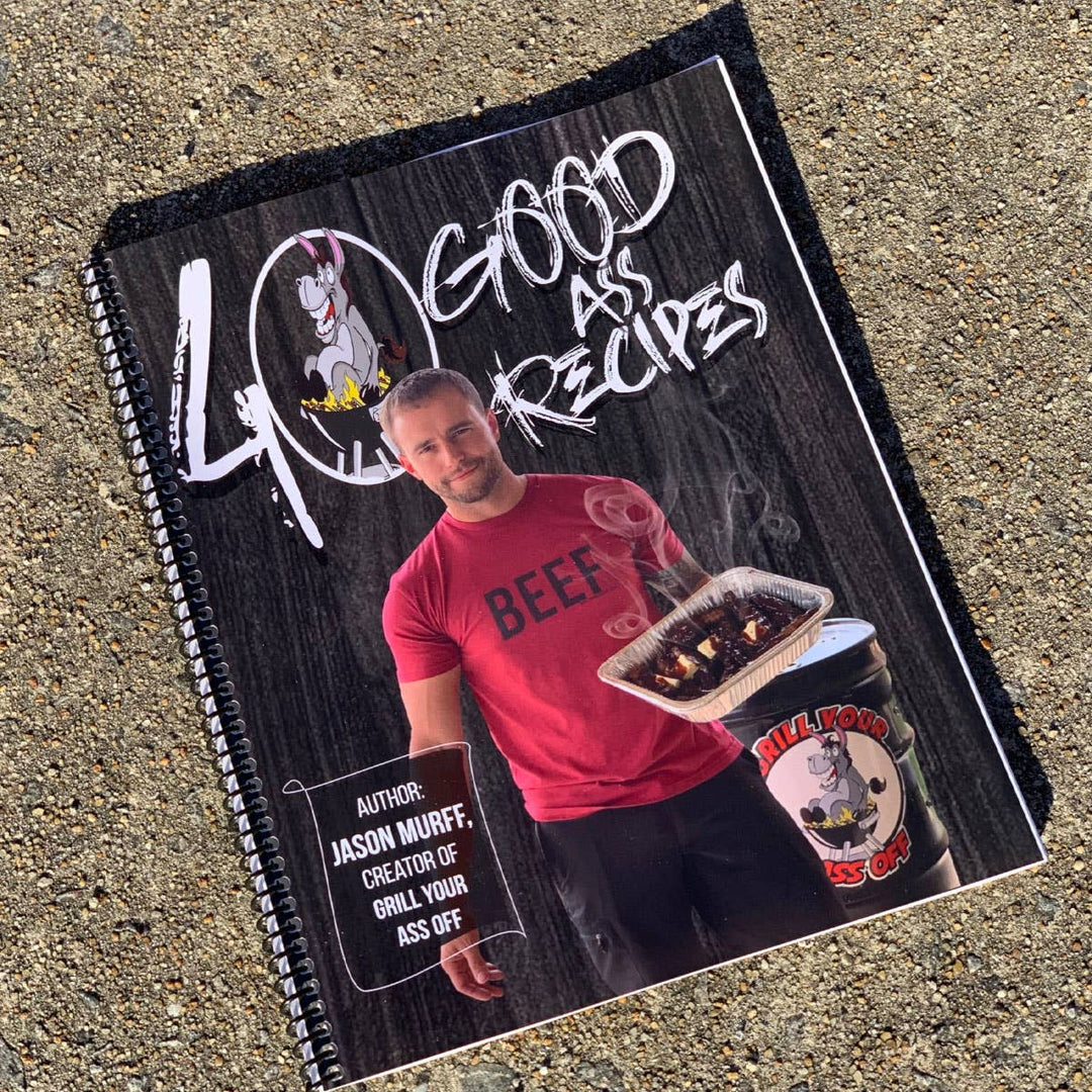 40 Good ASS Recipes ™ Cookbook - Grilling, Baking, BBQ, Fry
