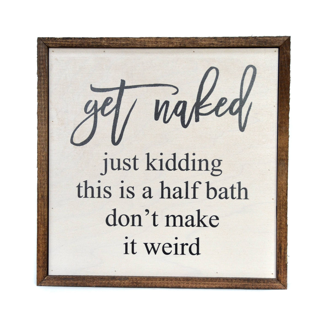 10X10 Get Naked Half Bathroom Wooden Sign