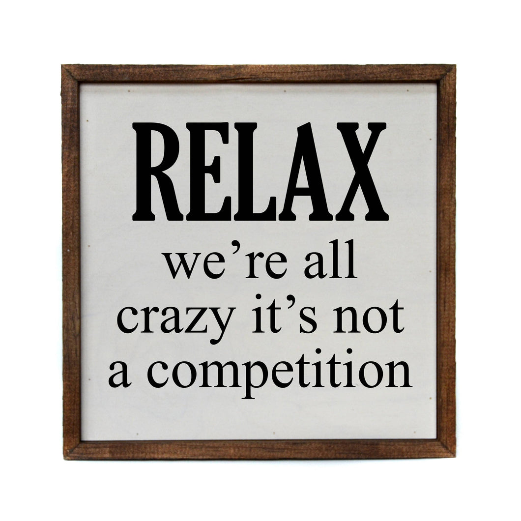 10x10 Relax We're All Crazy