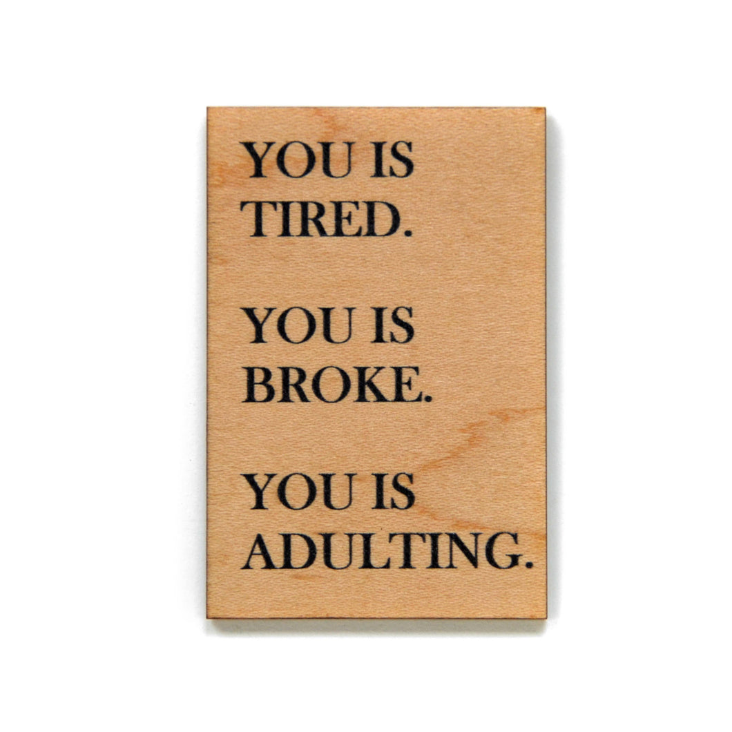 Funny Magnet - You Is Tired. You Is Broke. You Is Adulting